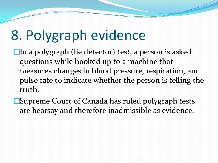 8. Polygraph evidence �In a polygraph (lie detector) test, a person is asked questions