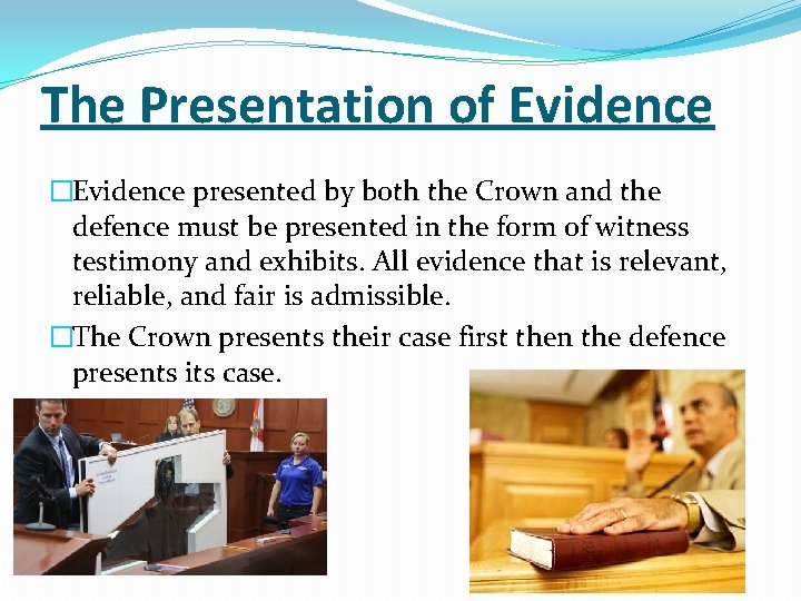 The Presentation of Evidence �Evidence presented by both the Crown and the defence must