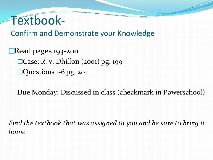 Textbook- Confirm and Demonstrate your Knowledge �Read pages 193 -200 �Case: R. v. Dhillon