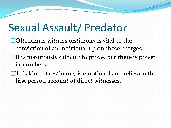 Sexual Assault/ Predator �Oftentimes witness testimony is vital to the conviction of an individual