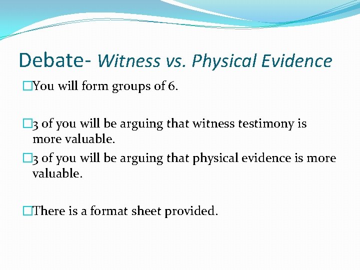 Debate- Witness vs. Physical Evidence �You will form groups of 6. � 3 of