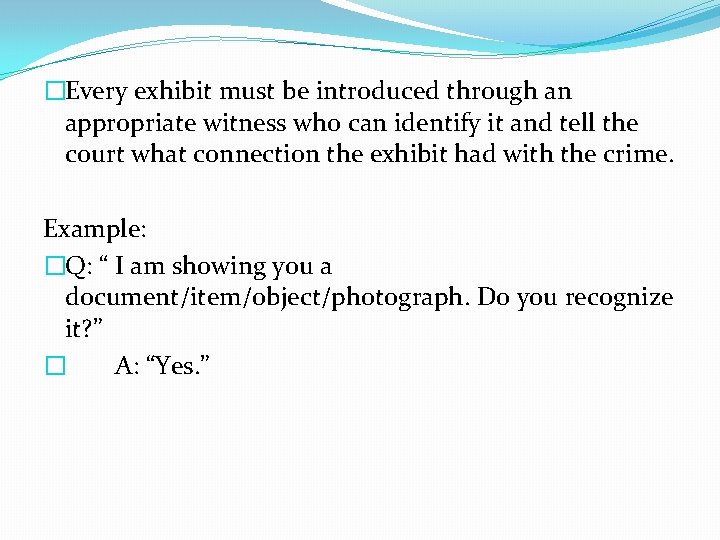 �Every exhibit must be introduced through an appropriate witness who can identify it and