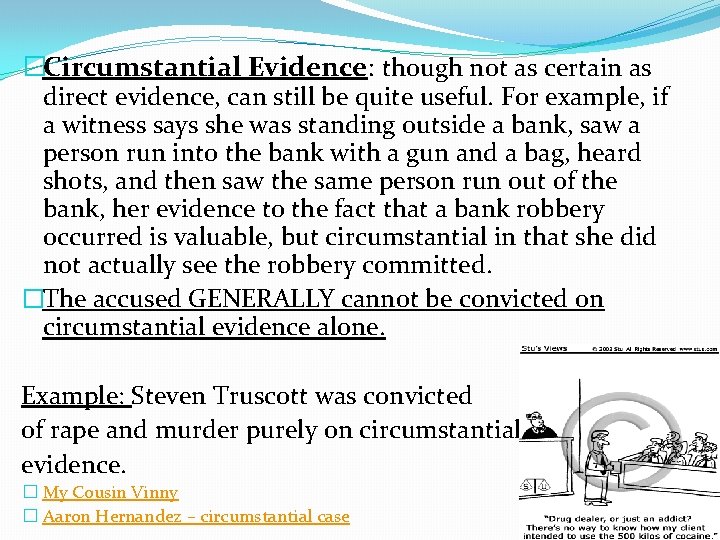 �Circumstantial Evidence: though not as certain as direct evidence, can still be quite useful.