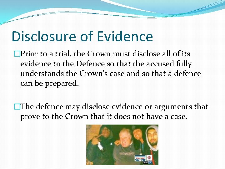 Disclosure of Evidence �Prior to a trial, the Crown must disclose all of its