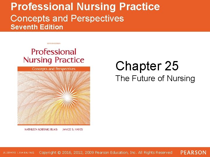 Professional Nursing Practice Concepts and Perspectives Seventh Edition Chapter 25 The Future of Nursing