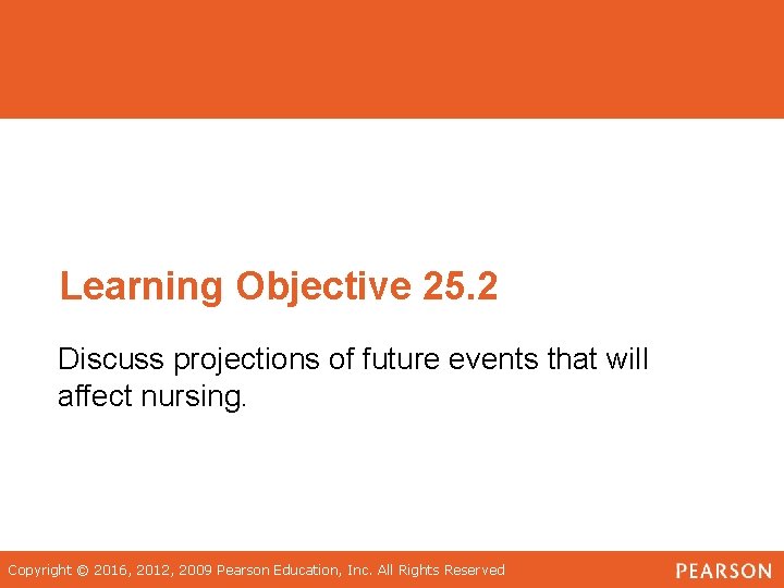 Learning Objective 25. 2 Discuss projections of future events that will affect nursing. Copyright