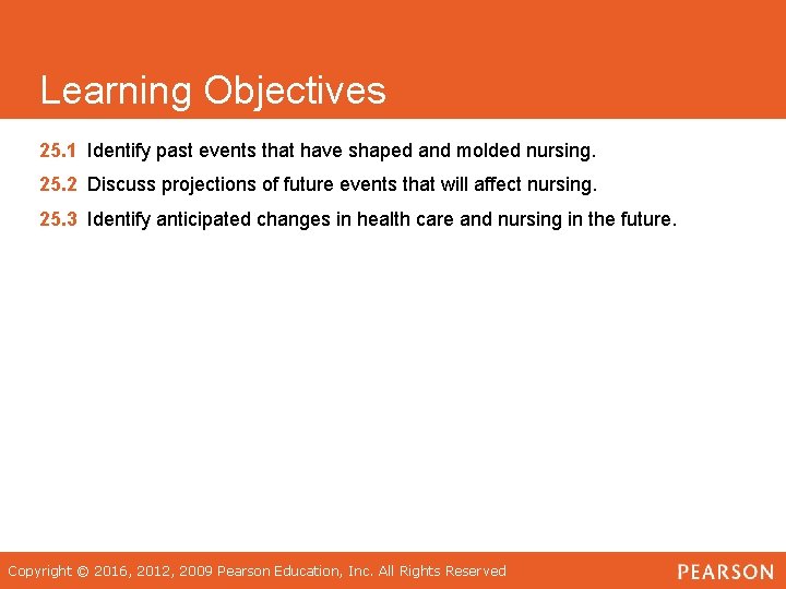 Learning Objectives 25. 1 Identify past events that have shaped and molded nursing. 25.