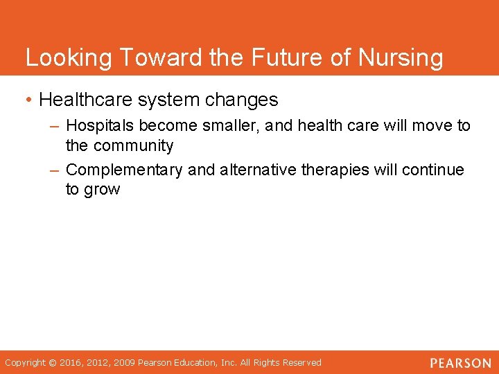 Looking Toward the Future of Nursing • Healthcare system changes – Hospitals become smaller,