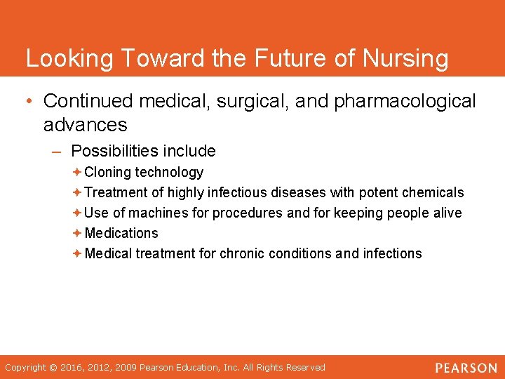 Looking Toward the Future of Nursing • Continued medical, surgical, and pharmacological advances –