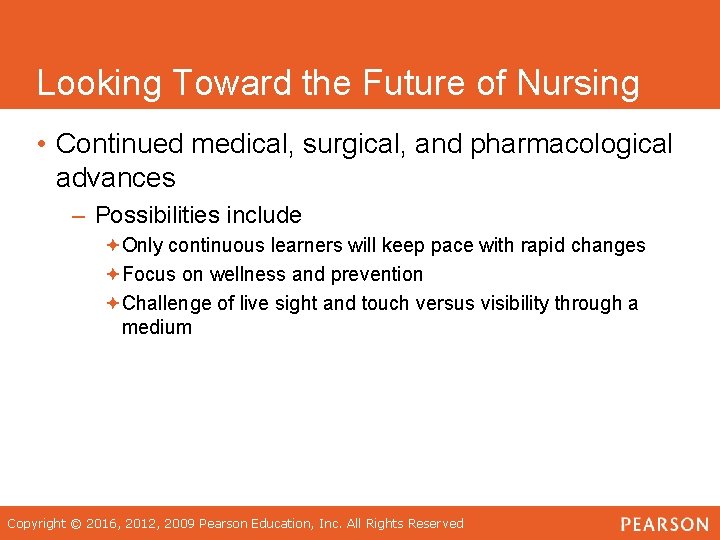 Looking Toward the Future of Nursing • Continued medical, surgical, and pharmacological advances –