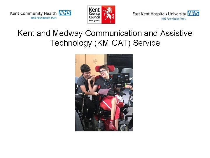 Kent and Medway Communication and Assistive Technology (KM CAT) Service 