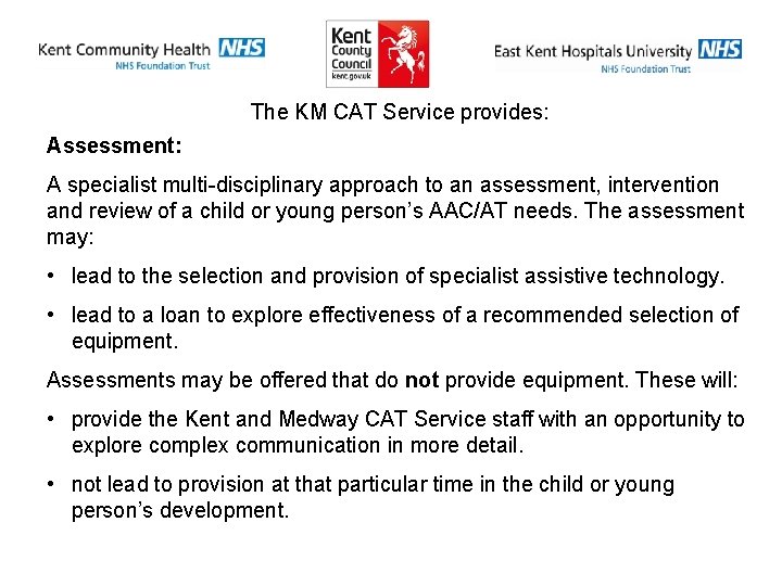 The KM CAT Service provides: Assessment: A specialist multi-disciplinary approach to an assessment, intervention