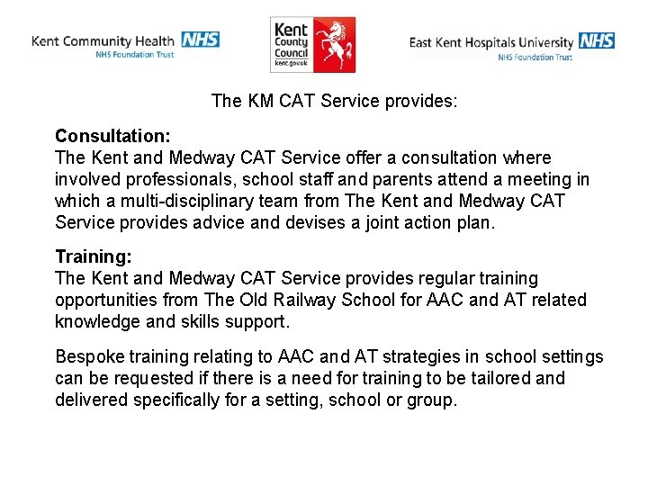 The KM CAT Service provides: Consultation: The Kent and Medway CAT Service offer a