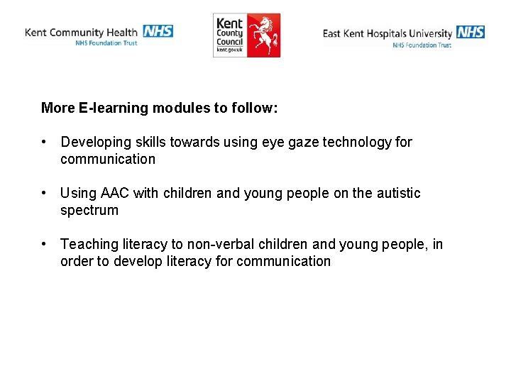 More E-learning modules to follow: • Developing skills towards using eye gaze technology for