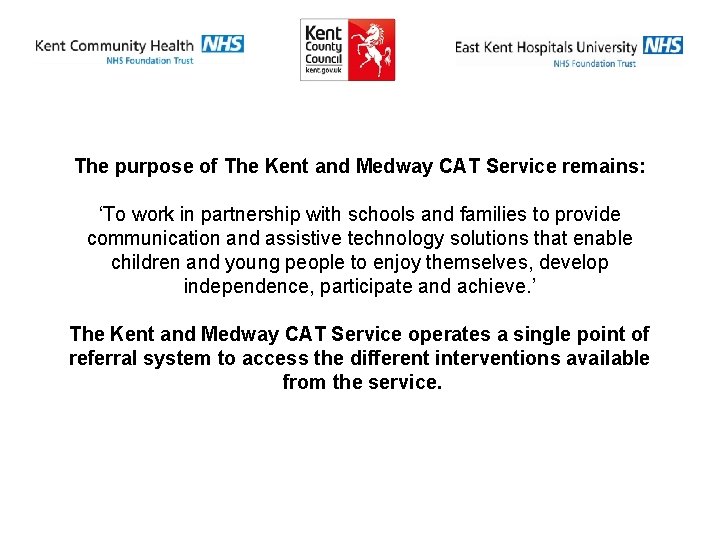 The purpose of The Kent and Medway CAT Service remains: ‘To work in partnership