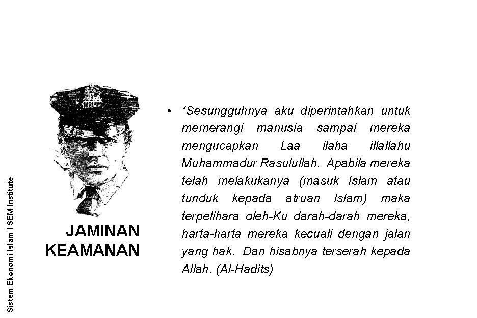 Sistem Ekonomi Islam l SEM Institute JAMINAN KEAMANAN • “Sesungguhnya aku diperintahkan untuk memerangi