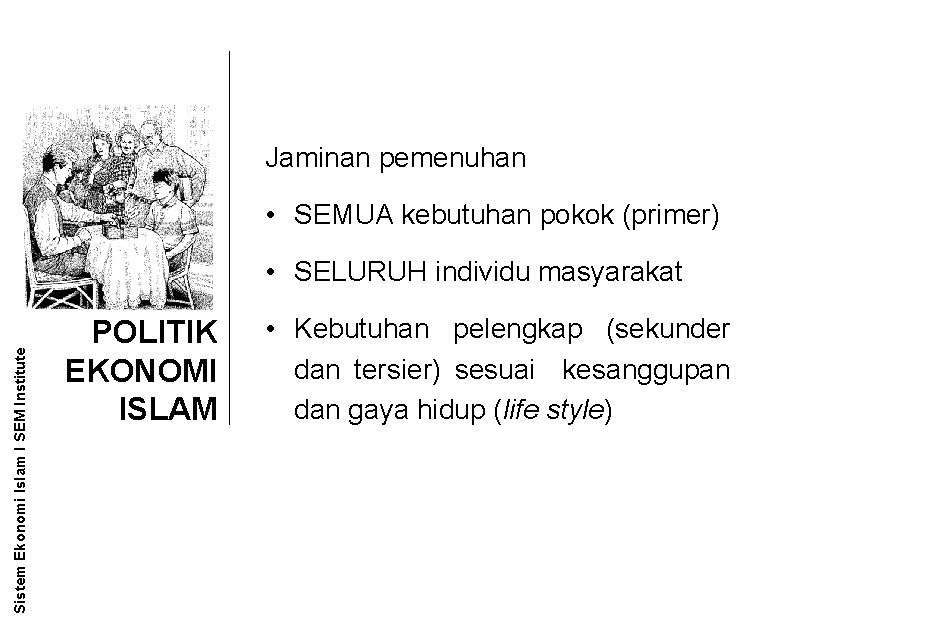 Jaminan pemenuhan • SEMUA kebutuhan pokok (primer) Sistem Ekonomi Islam l SEM Institute •