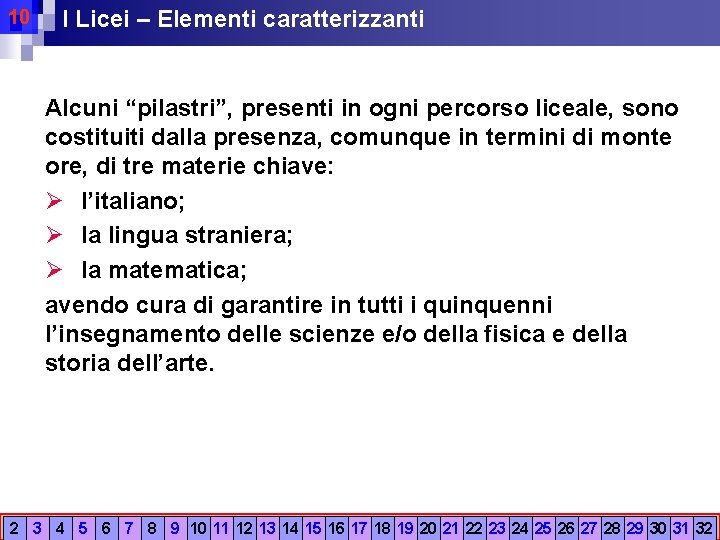 10 I Licei – Elementi caratterizzanti Alcuni “pilastri”, presenti in ogni percorso liceale, sono