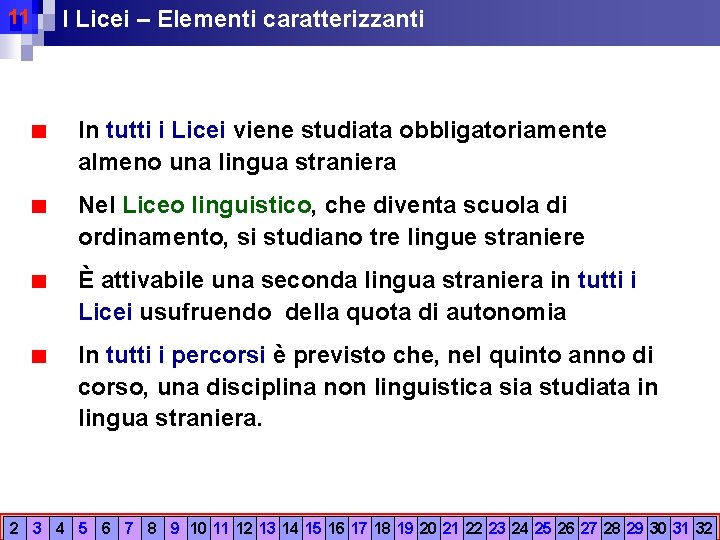 11 I Licei – Elementi caratterizzanti In tutti i Licei viene studiata obbligatoriamente almeno
