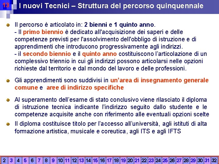 13 I nuovi Tecnici – Struttura del percorso quinquennale Il percorso è articolato in: