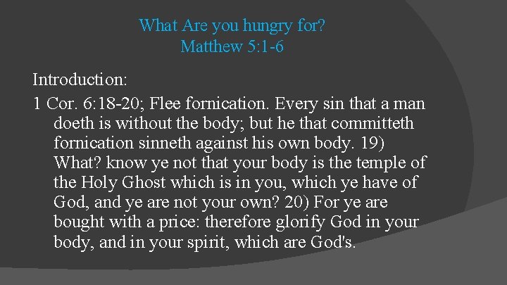 What Are you hungry for? Matthew 5: 1 -6 Introduction: 1 Cor. 6: 18