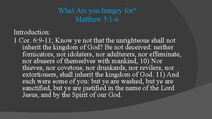 What Are you hungry for? Matthew 5: 1 -6 Introduction: 1 Cor. 6: 9