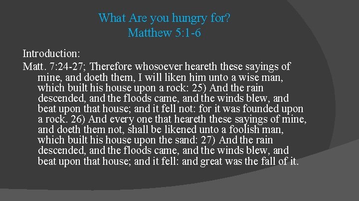 What Are you hungry for? Matthew 5: 1 -6 Introduction: Matt. 7: 24 -27;