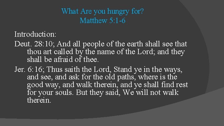 What Are you hungry for? Matthew 5: 1 -6 Introduction: Deut. 28: 10; And