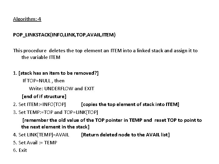 Algorithm: -4 POP_LINKSTACK(INFO, LINK, TOP, AVAIL, ITEM) This procedure deletes the top element an