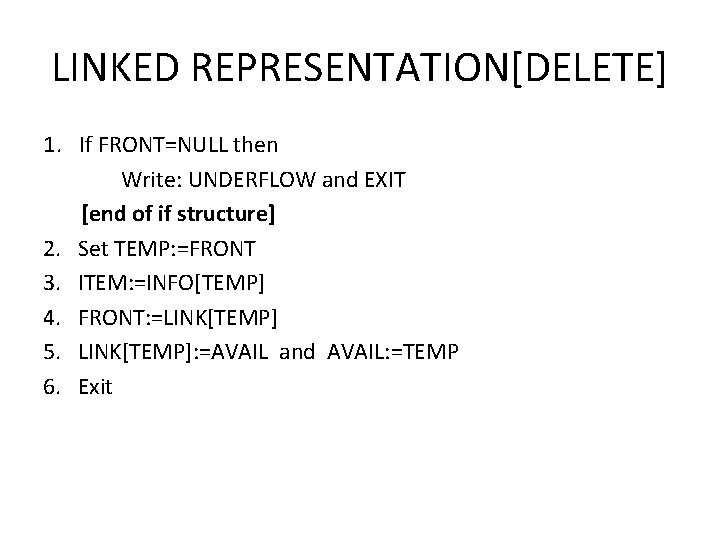 LINKED REPRESENTATION[DELETE] 1. If FRONT=NULL then Write: UNDERFLOW and EXIT [end of if structure]