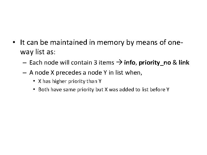  • It can be maintained in memory by means of oneway list as: