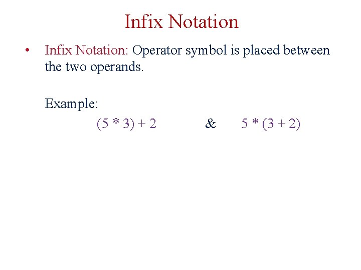 Infix Notation • Infix Notation: Operator symbol is placed between the two operands. Example: