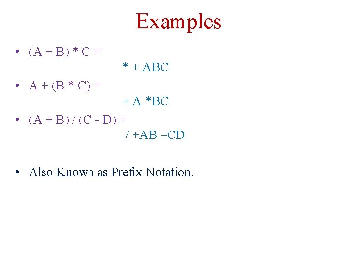 Examples • (A + B) * C = * + ABC • A +