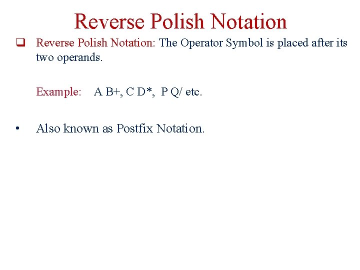 Reverse Polish Notation q Reverse Polish Notation: The Operator Symbol is placed after its