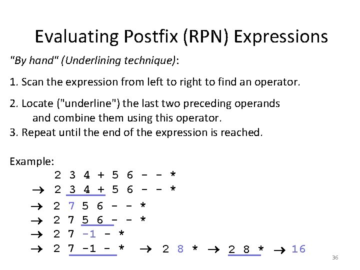 Evaluating Postfix (RPN) Expressions "By hand" (Underlining technique): 1. Scan the expression from left