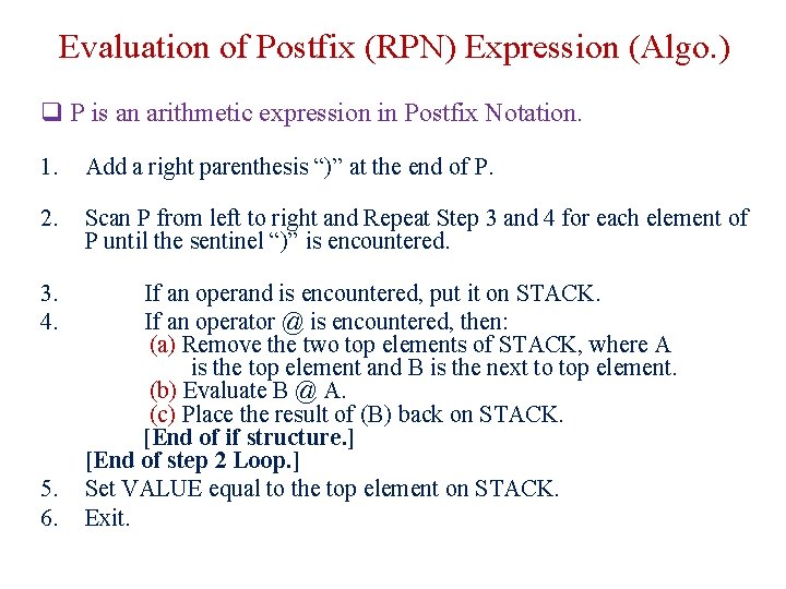 Evaluation of Postfix (RPN) Expression (Algo. ) q P is an arithmetic expression in