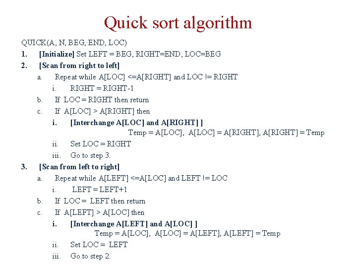 Quick sort algorithm QUICK(A, N, BEG, END, LOC) 1. [Initialize] Set LEFT = BEG,
