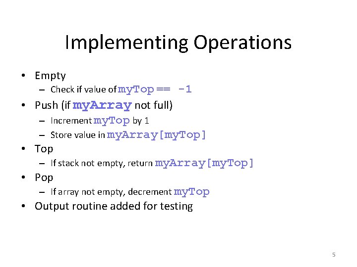 Implementing Operations • Empty – Check if value of my. Top == -1 •