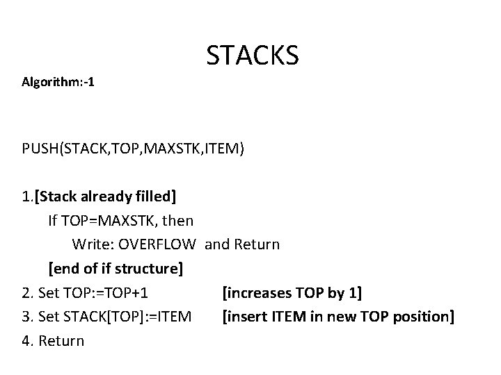 STACKS Algorithm: -1 PUSH(STACK, TOP, MAXSTK, ITEM) 1. [Stack already filled] If TOP=MAXSTK, then