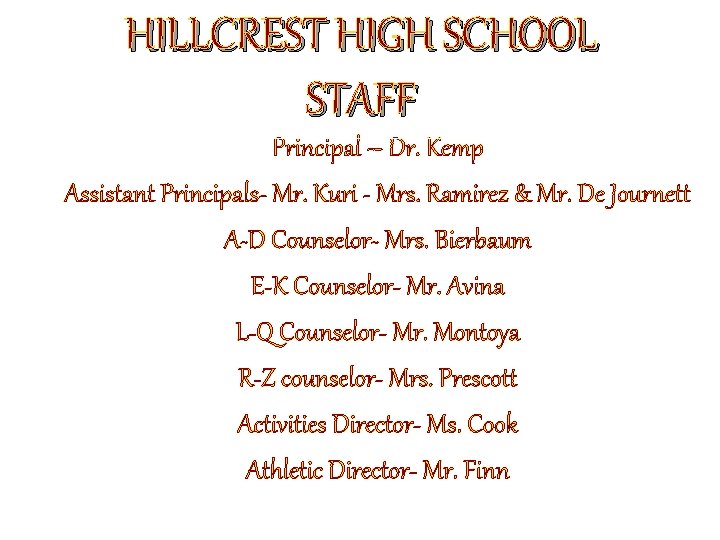 HILLCREST HIGH SCHOOL STAFF Principal – Dr. Kemp Assistant Principals- Mr. Kuri - Mrs.