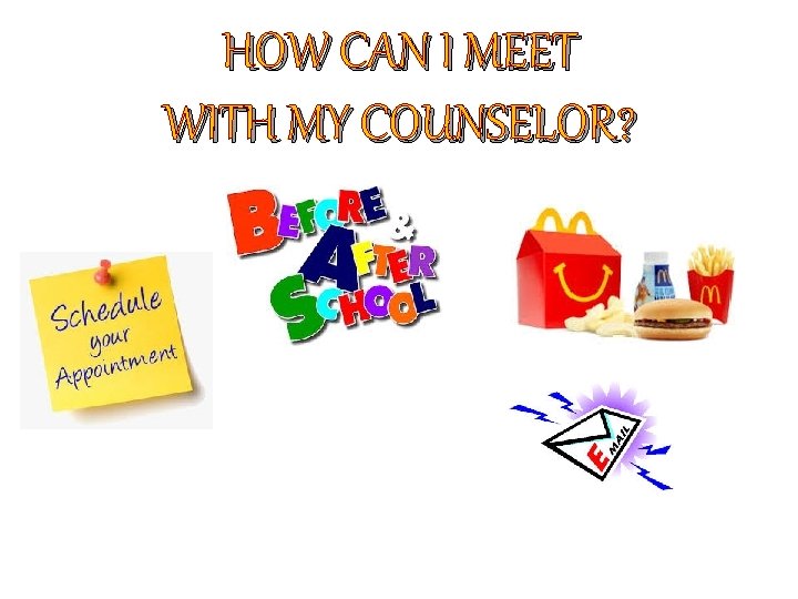 HOW CAN I MEET WITH MY COUNSELOR? 