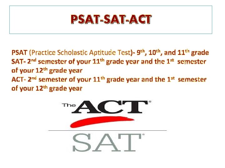 PSAT-ACT PSAT (Practice Scholastic Aptitude Test)- 9 th, 10 th, and 11 th grade