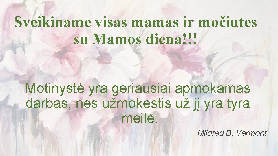 Sveikiname visas mamas ir močiutes su Mamos diena!!! Motinystė yra geriausiai apmokamas darbas, nes