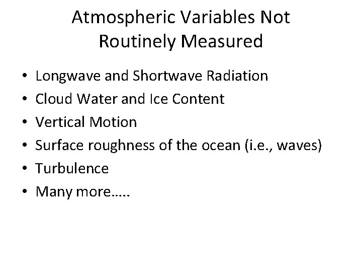 Atmospheric Variables Not Routinely Measured • • • Longwave and Shortwave Radiation Cloud Water Atmospheric Variables Not Routinely Measured • • • Longwave and Shortwave Radiation Cloud Water