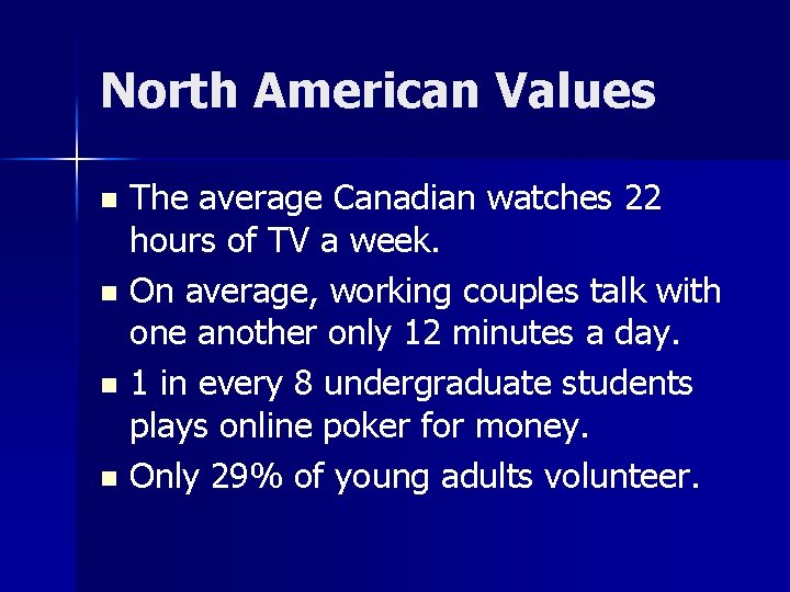 North American Values The average Canadian watches 22 hours of TV a week. n