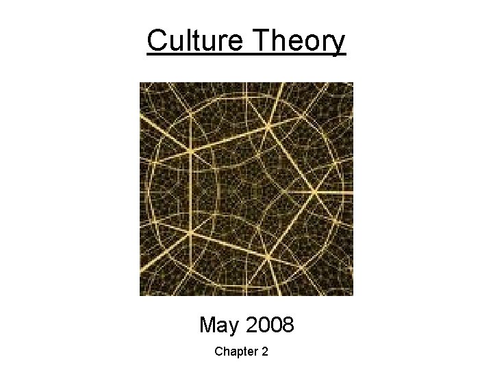 Culture Theory May 2008 Chapter 2 