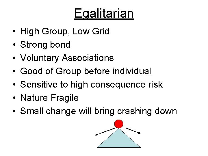 Egalitarian • • High Group, Low Grid Strong bond Voluntary Associations Good of Group