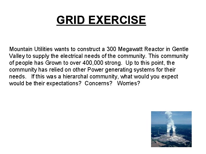 GRID EXERCISE Mountain Utilities wants to construct a 300 Megawatt Reactor in Gentle Valley