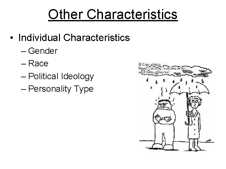 Other Characteristics • Individual Characteristics – Gender – Race – Political Ideology – Personality