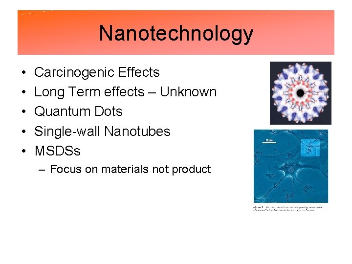 Nanotechnology • • • Carcinogenic Effects Long Term effects – Unknown Quantum Dots Single-wall